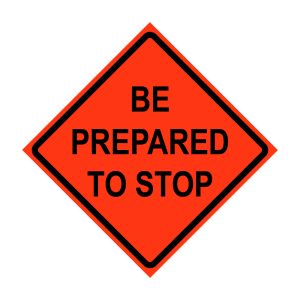 48" Super Bright Roll-Up Sign - Be Prepared to Stop